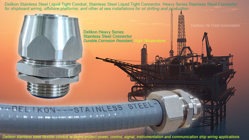 Delikon Stainless Steel Liquid Tight Conduit, Stainless Steel Liquid Tight Connector, High Temperature Heavy Series Stainless Steel Connector for shipboard wiring, offshore platforms, and other at sea installations for oil drilling and production