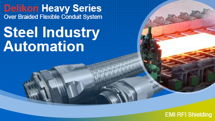 Delikon EMI RFI Shielding Heavy Series Over Braided Flexible Conduit and EMI RFI Shield Termination Heavy Series Connector for AUTOMATED STEELMAKING endless casting and rolling mill cable protection and shielding