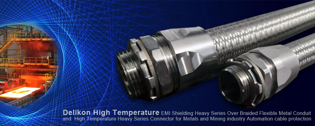 Delikon High Temperature EMI Shielding Heavy Series Over Braided Flexible Metal Conduit and High Temperature Heavy Series Connector for Metal and Mining industry Automation cable protection